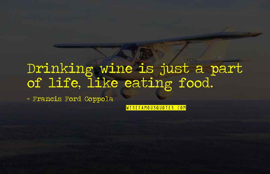 A Drinking Life Quotes By Francis Ford Coppola: Drinking wine is just a part of life,