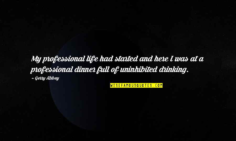 A Drinking Life Quotes By Gerry Abbey: My professional life had started and here I