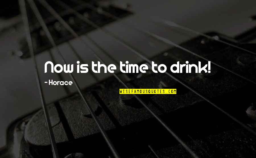 A Drinking Life Quotes By Horace: Now is the time to drink!