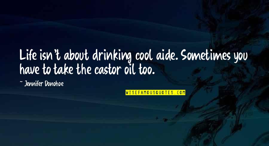 A Drinking Life Quotes By Jennifer Donohoe: Life isn't about drinking cool aide. Sometimes you