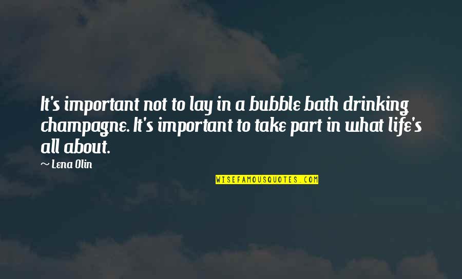 A Drinking Life Quotes By Lena Olin: It's important not to lay in a bubble