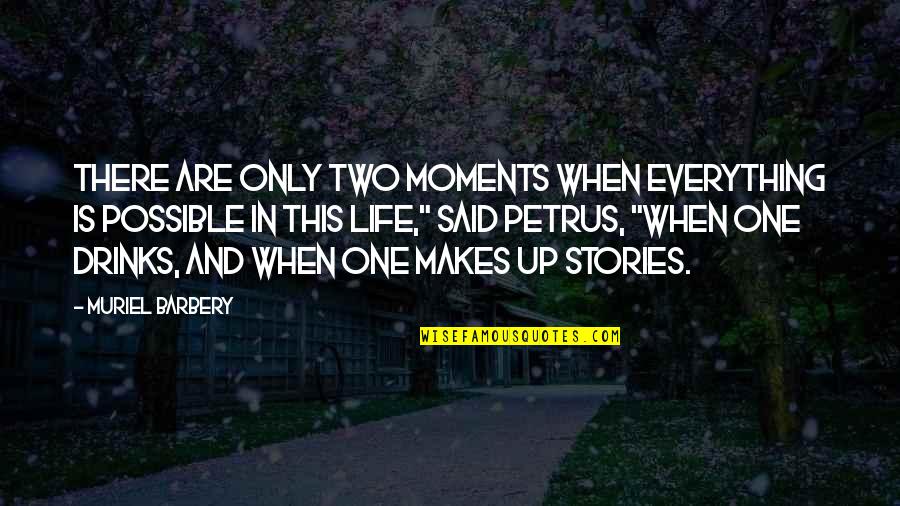 A Drinking Life Quotes By Muriel Barbery: There are only two moments when everything is