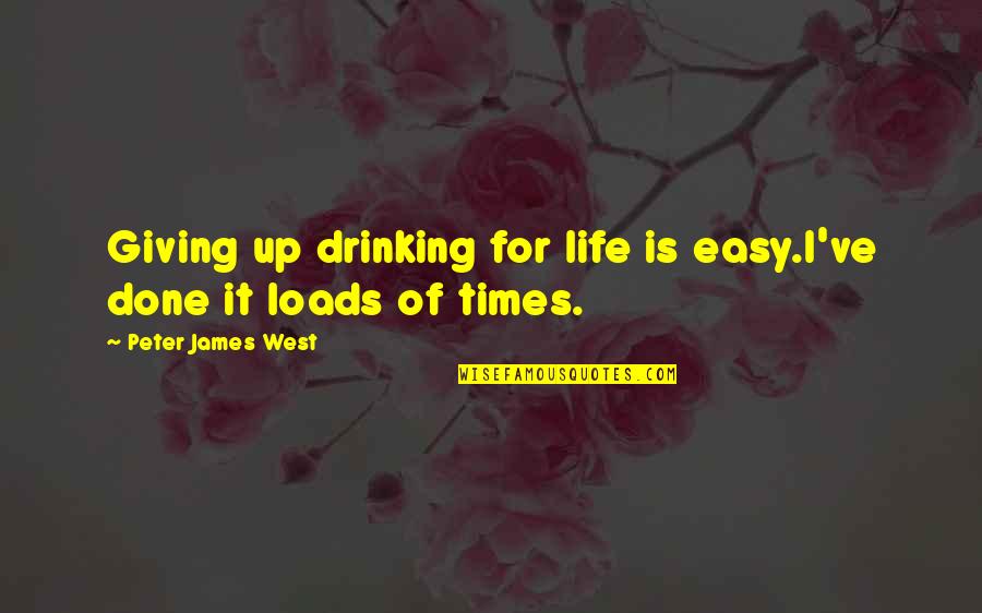 A Drinking Life Quotes By Peter James West: Giving up drinking for life is easy.I've done
