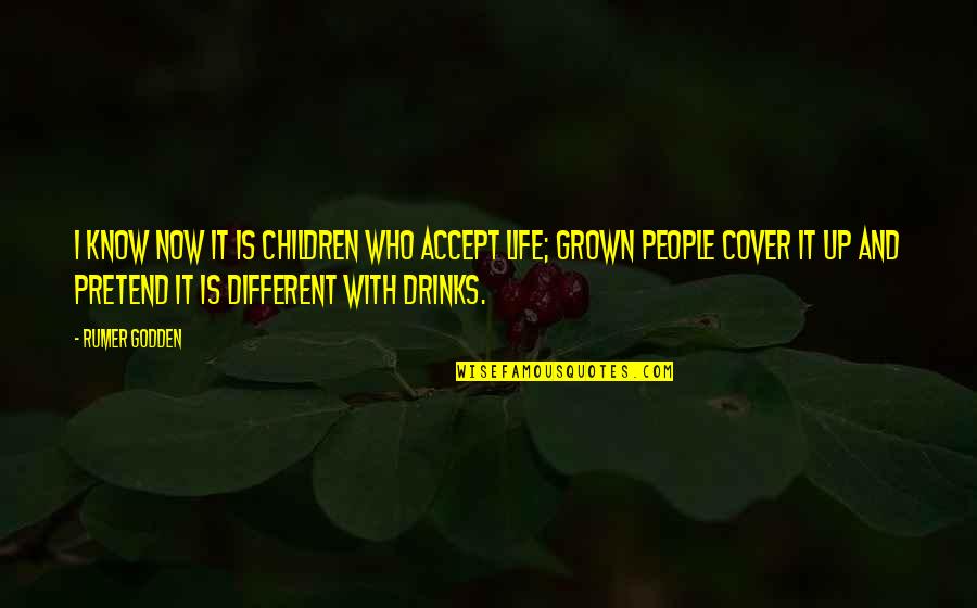 A Drinking Life Quotes By Rumer Godden: I know now it is children who accept