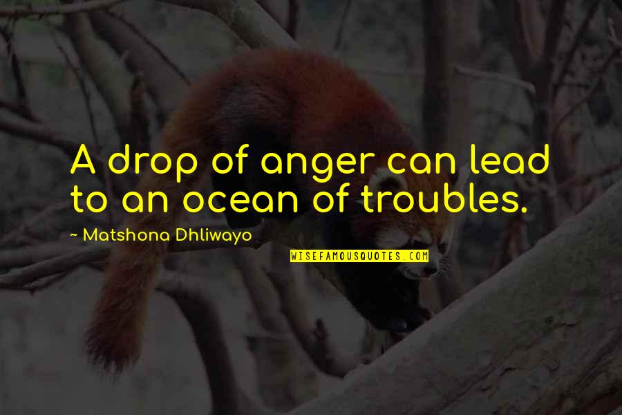 A Drop In The Ocean Quotes By Matshona Dhliwayo: A drop of anger can lead to an