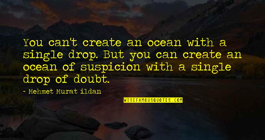 A Drop In The Ocean Quotes By Mehmet Murat Ildan: You can't create an ocean with a single