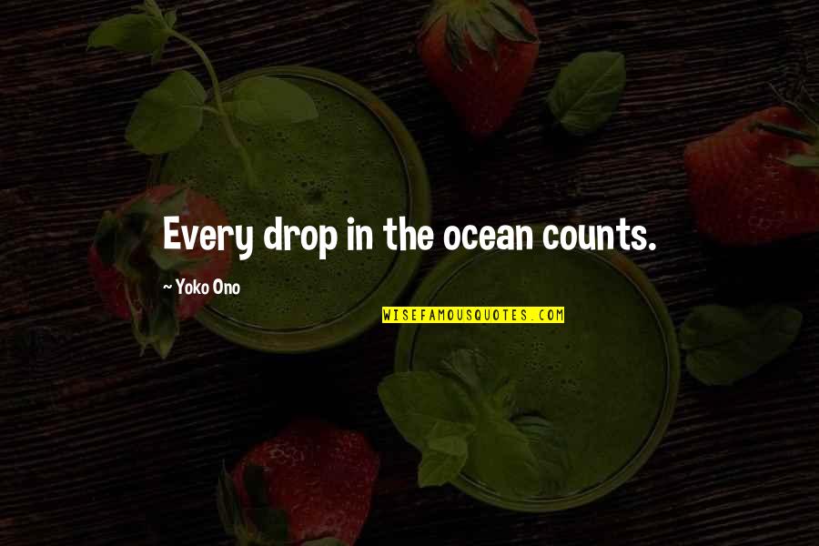 A Drop In The Ocean Quotes By Yoko Ono: Every drop in the ocean counts.