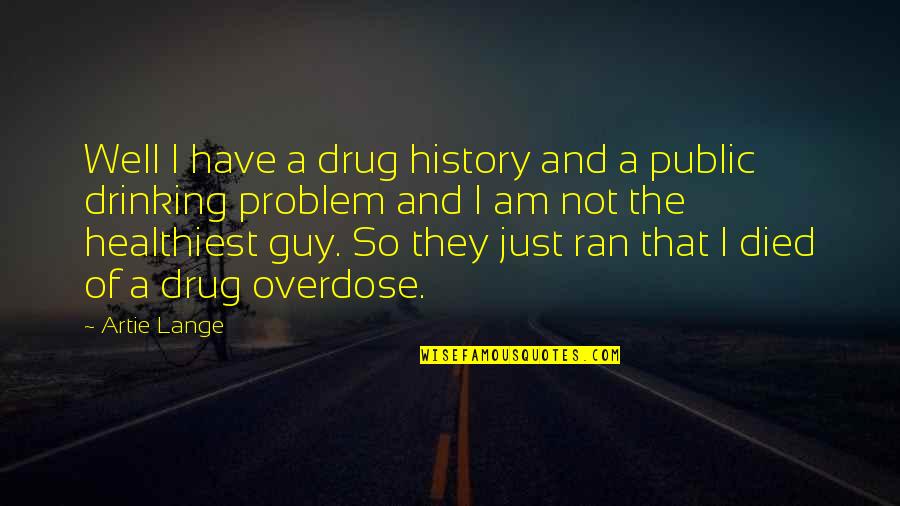 A Drug Quotes By Artie Lange: Well I have a drug history and a