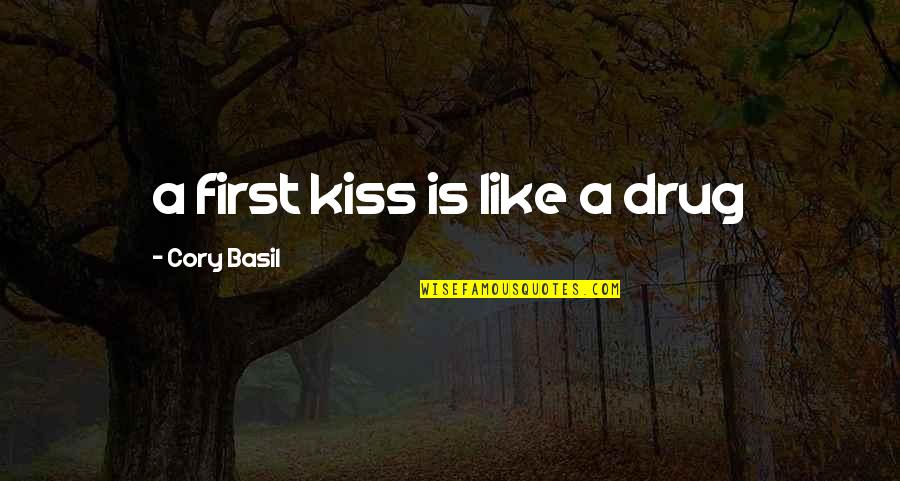 A Drug Quotes By Cory Basil: a first kiss is like a drug