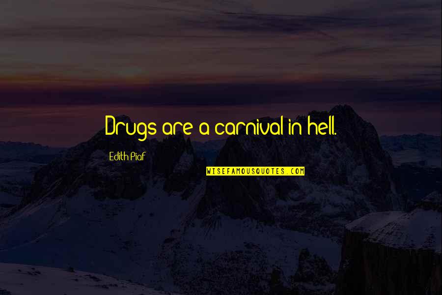A Drug Quotes By Edith Piaf: Drugs are a carnival in hell.