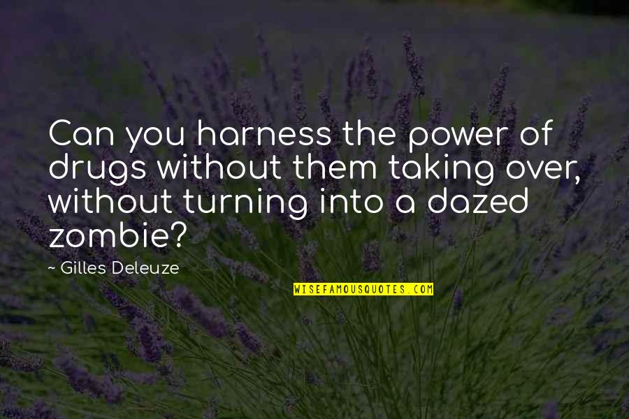 A Drug Quotes By Gilles Deleuze: Can you harness the power of drugs without