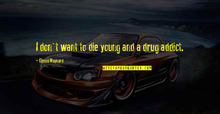 A Drug Quotes By Glenna Maynard: I don't want to die young and a