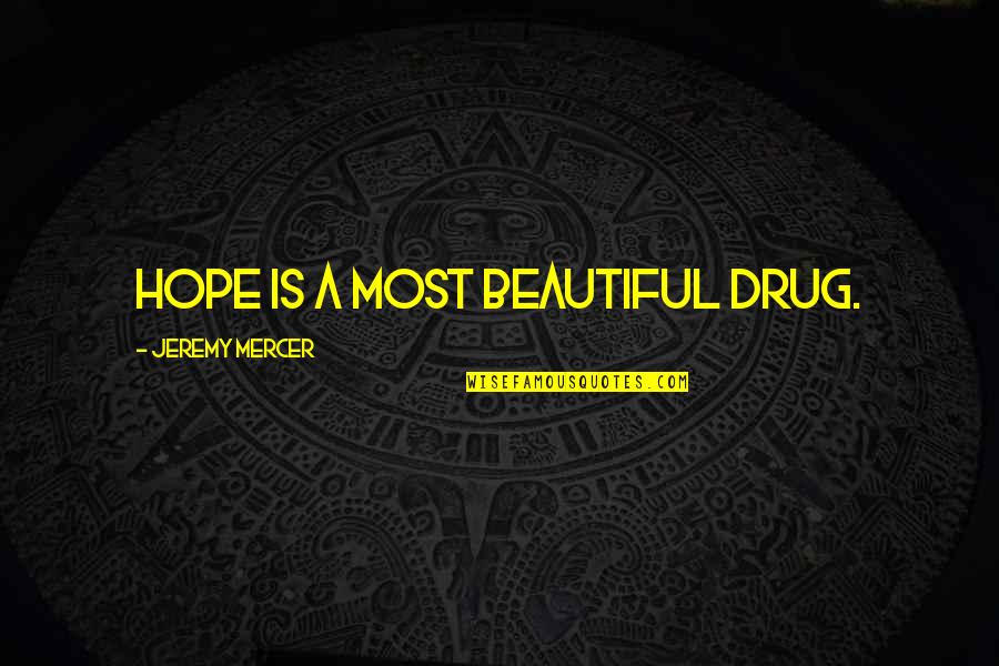 A Drug Quotes By Jeremy Mercer: Hope is a most beautiful drug.