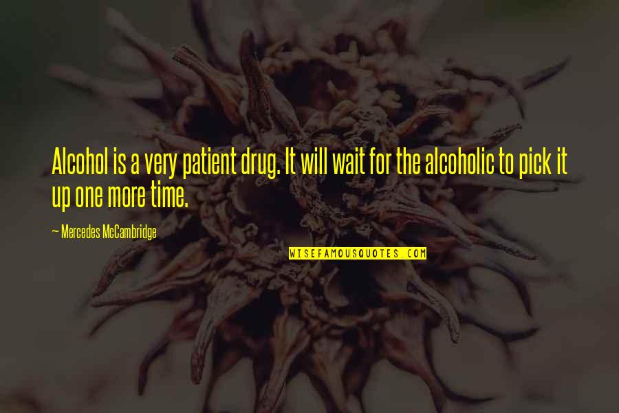 A Drug Quotes By Mercedes McCambridge: Alcohol is a very patient drug. It will