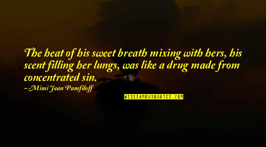 A Drug Quotes By Mimi Jean Pamfiloff: The heat of his sweet breath mixing with