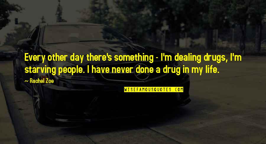 A Drug Quotes By Rachel Zoe: Every other day there's something - I'm dealing
