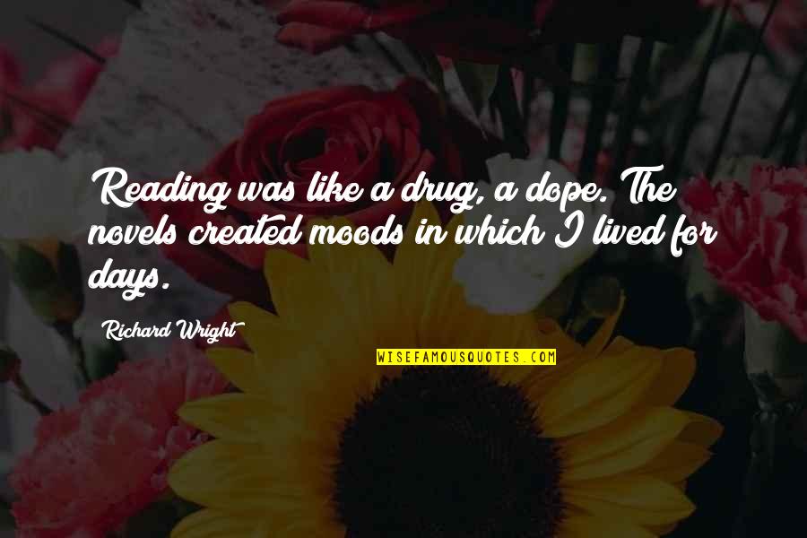 A Drug Quotes By Richard Wright: Reading was like a drug, a dope. The