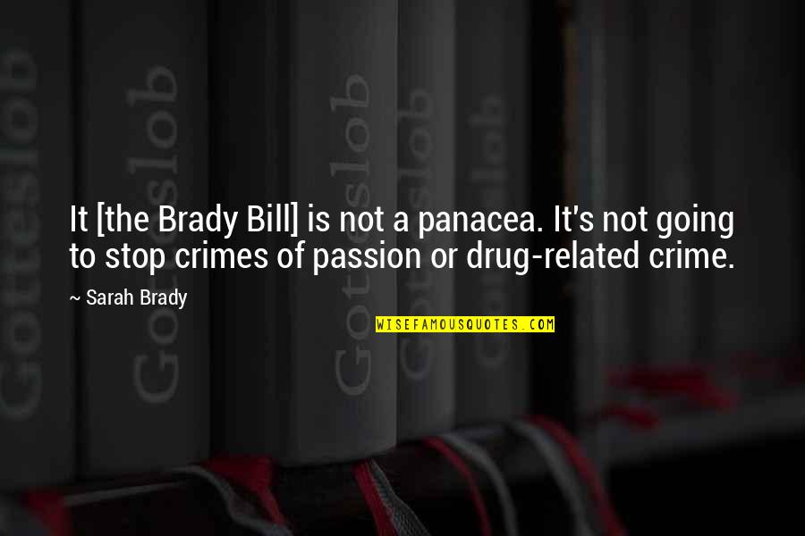 A Drug Quotes By Sarah Brady: It [the Brady Bill] is not a panacea.
