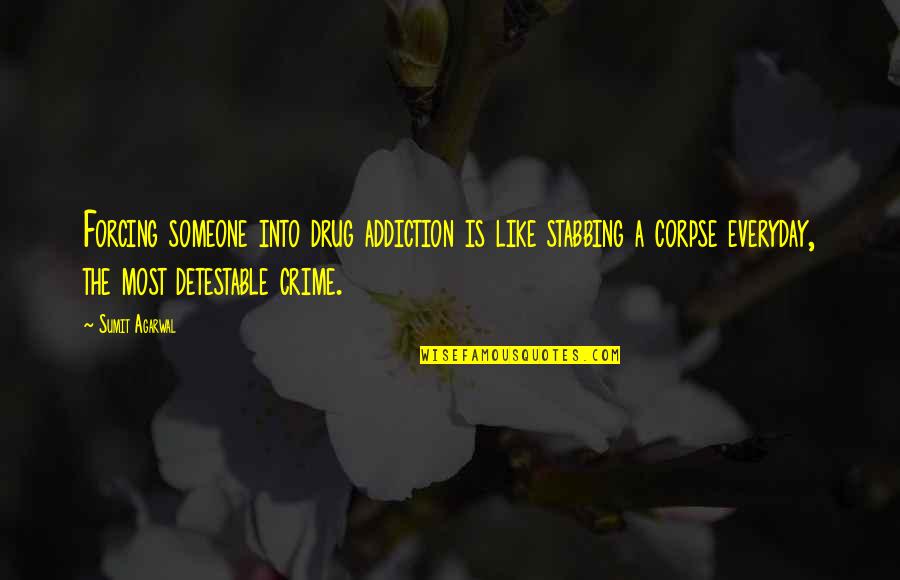 A Drug Quotes By Sumit Agarwal: Forcing someone into drug addiction is like stabbing