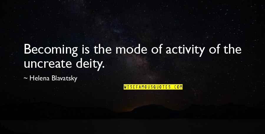 A Dry White Season Movie Quotes By Helena Blavatsky: Becoming is the mode of activity of the