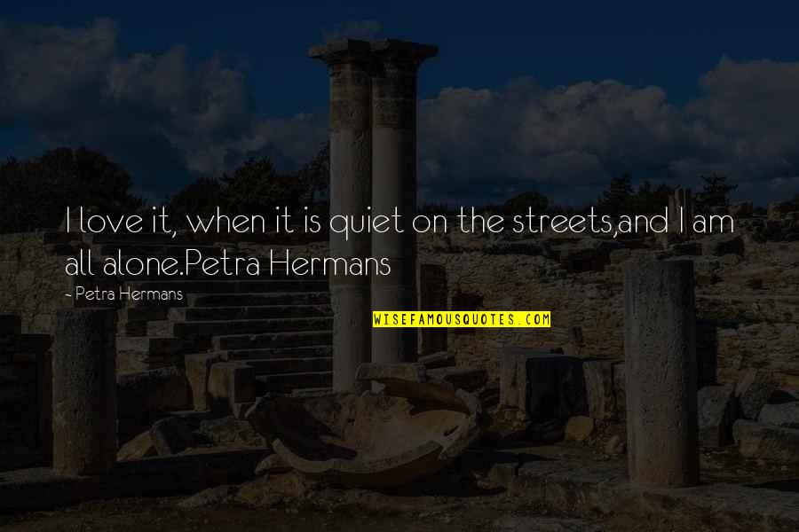 A Dull Knife Quotes By Petra Hermans: I love it, when it is quiet on