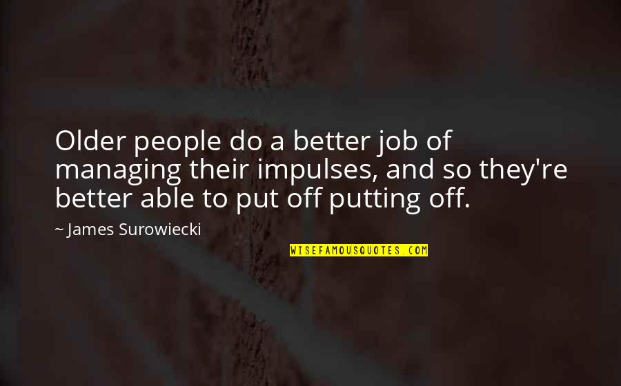 A Dystopian Society Quotes By James Surowiecki: Older people do a better job of managing