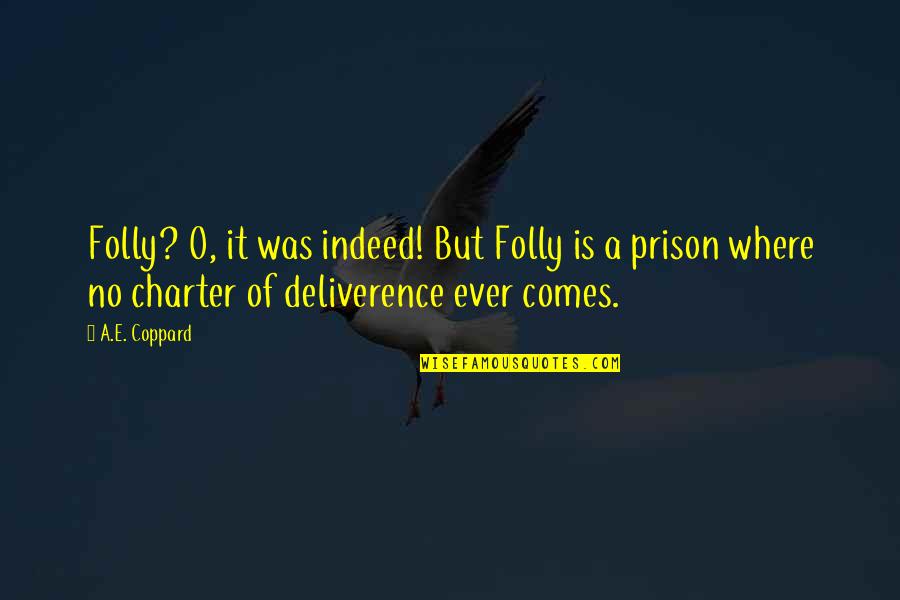 A.e. Coppard Quotes By A.E. Coppard: Folly? O, it was indeed! But Folly is