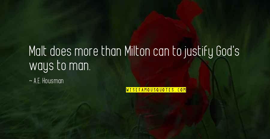A E Housman Quotes By A.E. Housman: Malt does more than Milton can to justify A E Housman Quotes By A.E. Housman: Malt does more than Milton can to justify