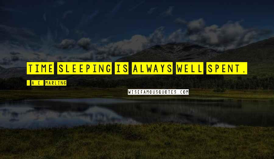 A.E. Marling quotes: Time sleeping is always well spent.