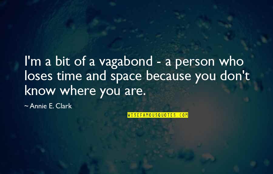 A E Quotes By Annie E. Clark: I'm a bit of a vagabond - a