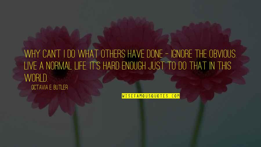 A E Quotes By Octavia E. Butler: why can't I do what others have done
