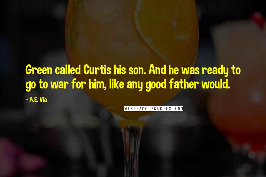 A.E. Via quotes: Green called Curtis his son. And he was ready to go to war for him, like any good father would.