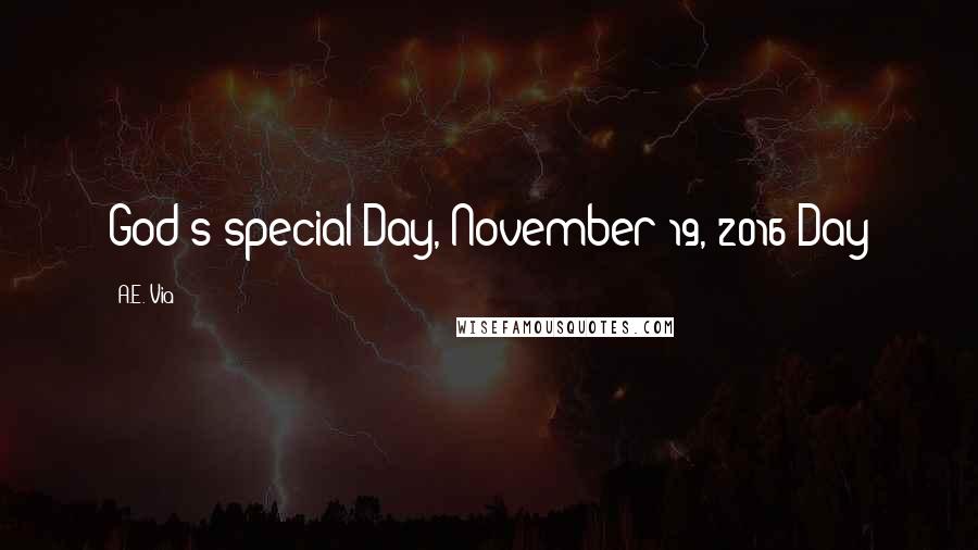 A.E. Via quotes: God's special Day, November 19, 2016 Day