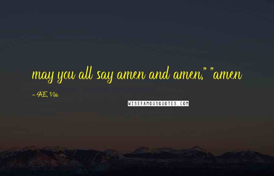 A.E. Via quotes: may you all say amen and amen." "amen