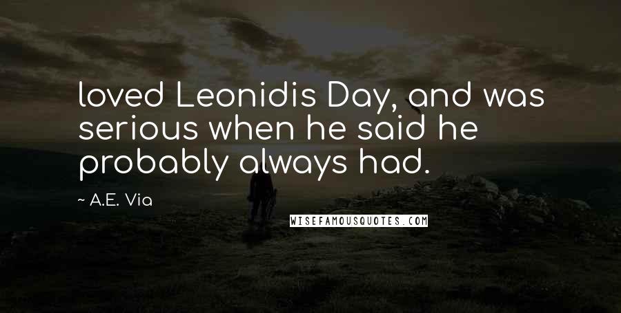 A.E. Via quotes: loved Leonidis Day, and was serious when he said he probably always had.