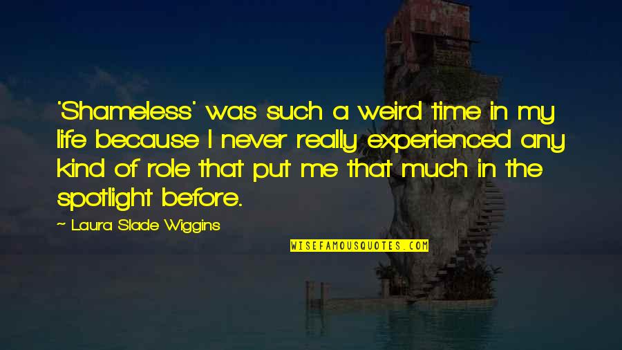 A E Wiggins Quotes By Laura Slade Wiggins: 'Shameless' was such a weird time in my