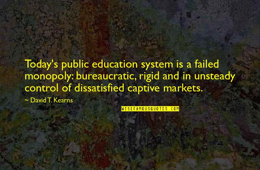 A Education Quotes By David T. Kearns: Today's public education system is a failed monopoly: