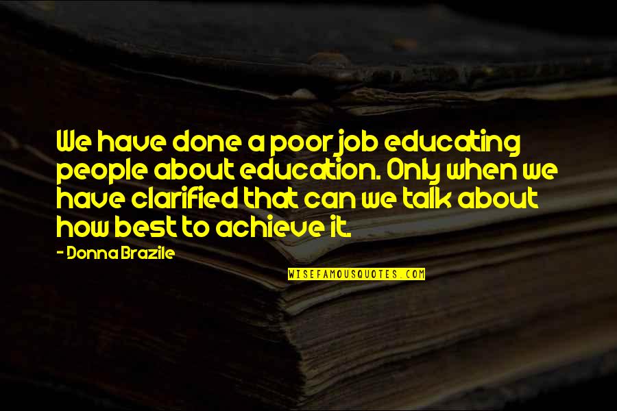 A Education Quotes By Donna Brazile: We have done a poor job educating people