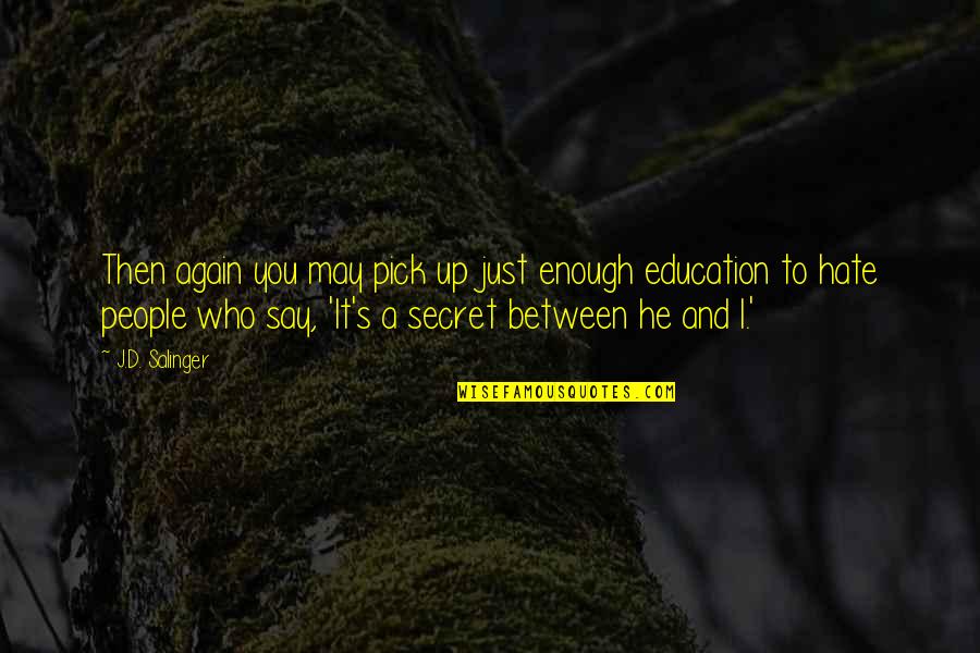 A Education Quotes By J.D. Salinger: Then again you may pick up just enough