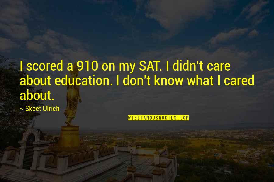 A Education Quotes By Skeet Ulrich: I scored a 910 on my SAT. I