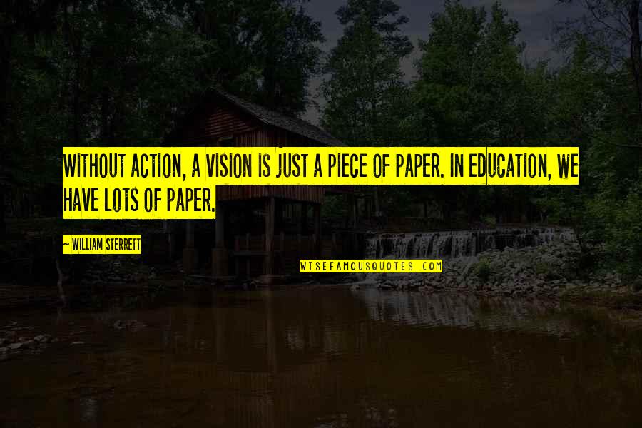 A Education Quotes By William Sterrett: Without action, a vision is just a piece