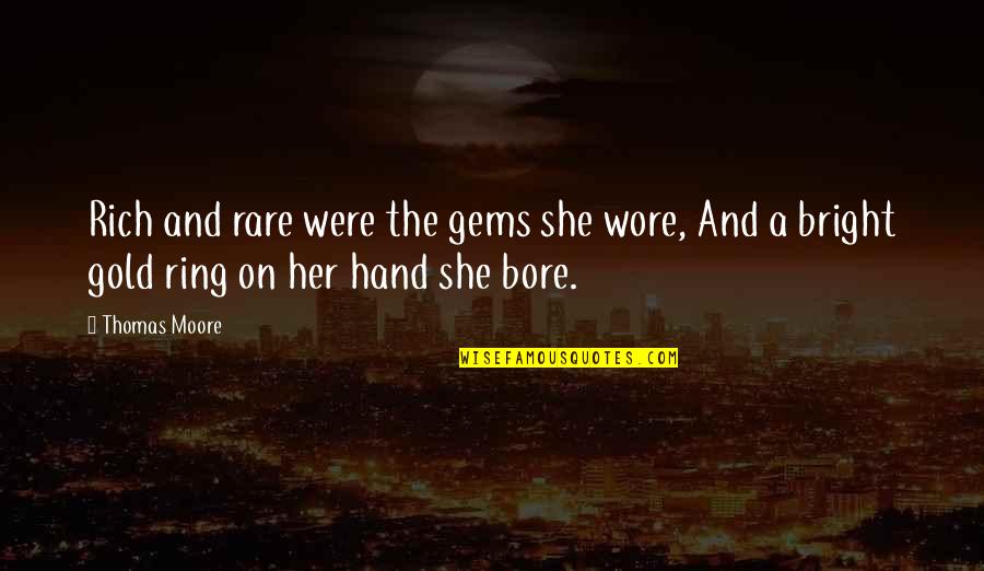 A Ek Kreslen Quotes By Thomas Moore: Rich and rare were the gems she wore,