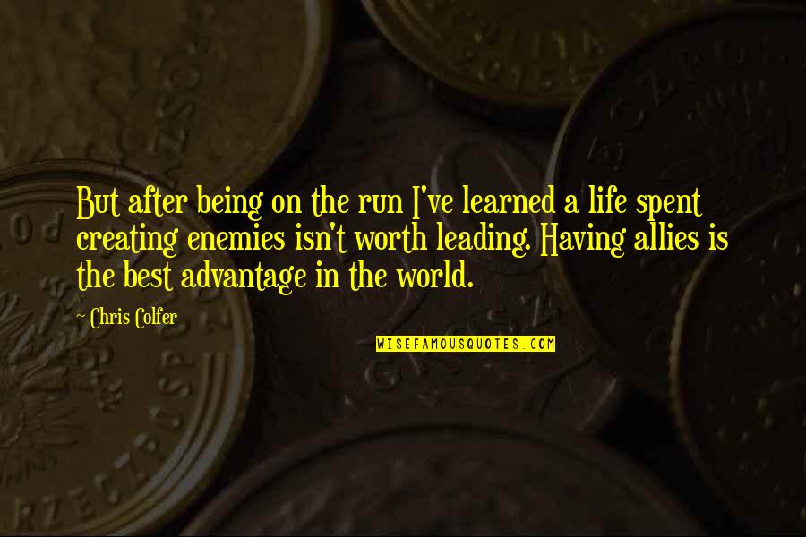 A Enemies Quotes By Chris Colfer: But after being on the run I've learned