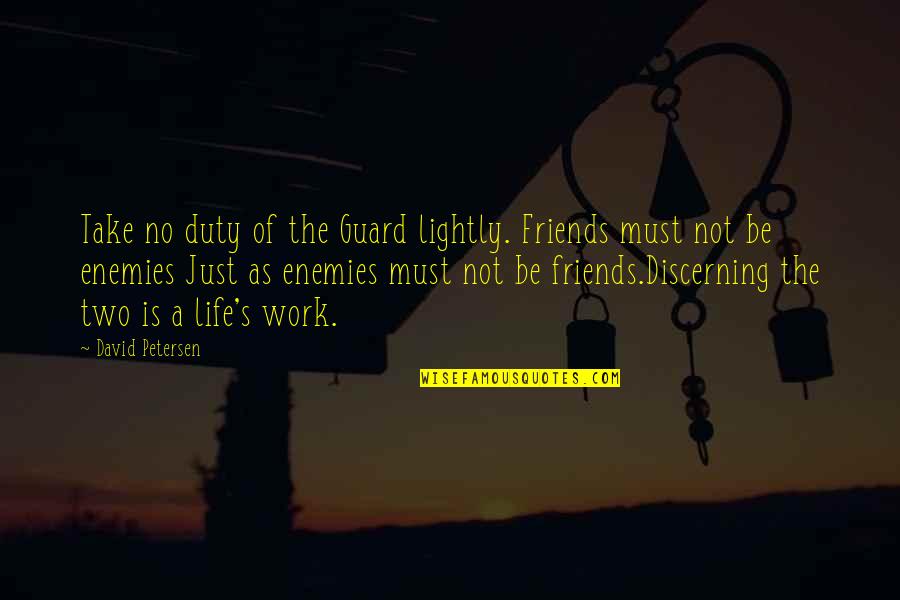 A Enemies Quotes By David Petersen: Take no duty of the Guard lightly. Friends