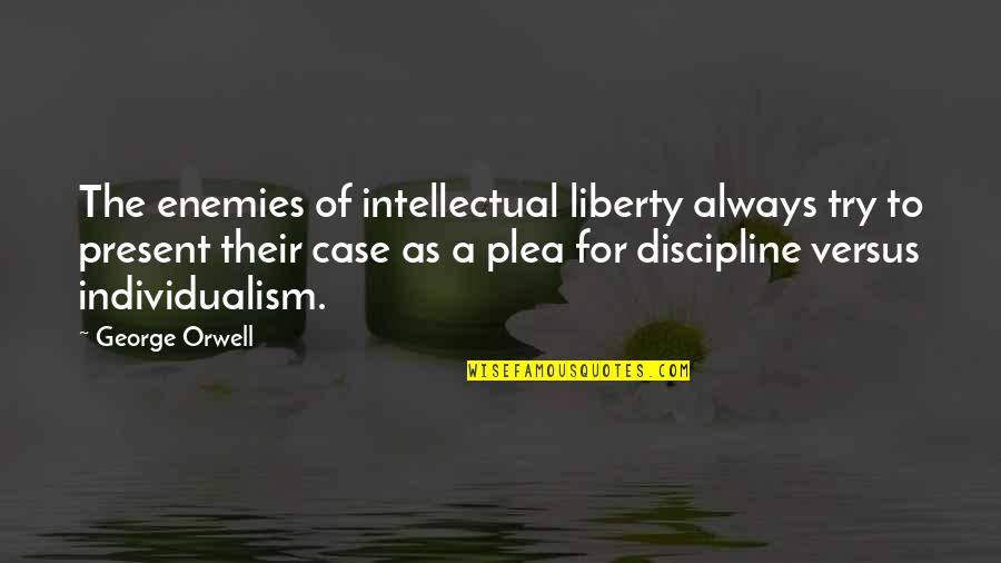 A Enemies Quotes By George Orwell: The enemies of intellectual liberty always try to