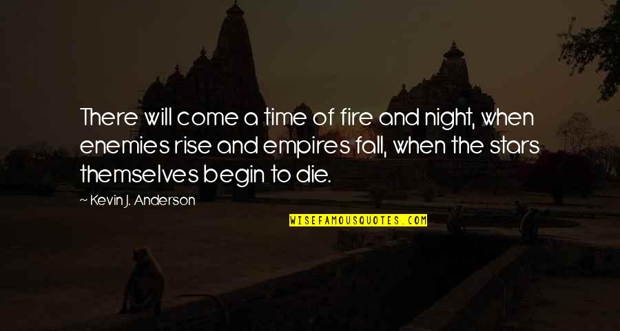 A Enemies Quotes By Kevin J. Anderson: There will come a time of fire and
