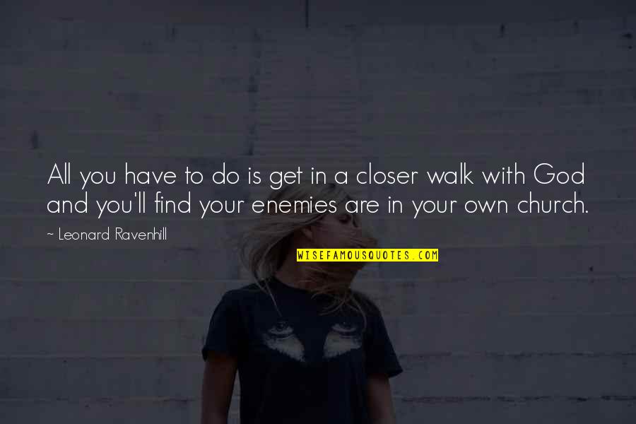 A Enemies Quotes By Leonard Ravenhill: All you have to do is get in