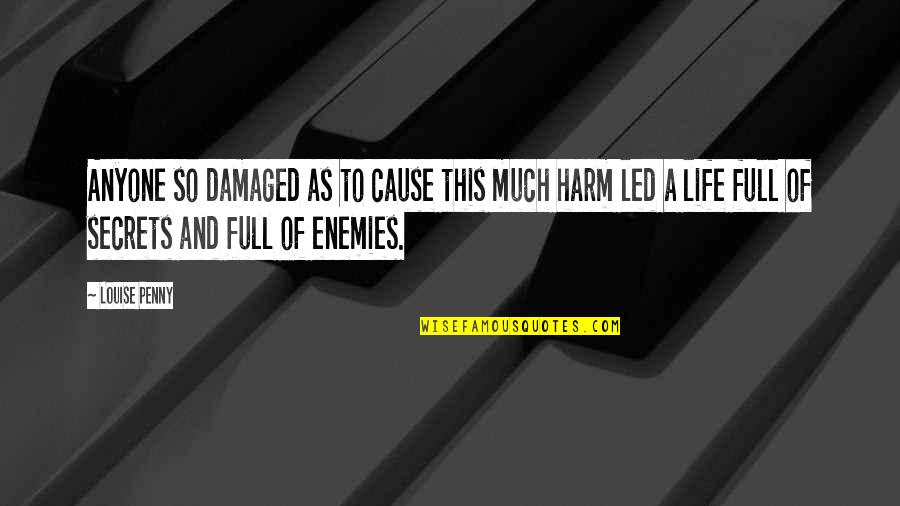 A Enemies Quotes By Louise Penny: Anyone so damaged as to cause this much