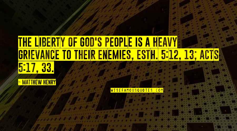 A Enemies Quotes By Matthew Henry: The liberty of God's people is a heavy