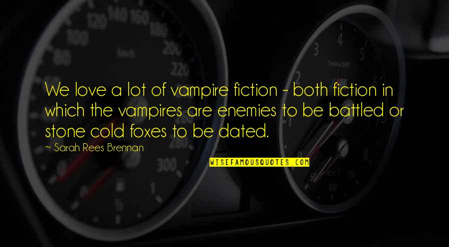A Enemies Quotes By Sarah Rees Brennan: We love a lot of vampire fiction -